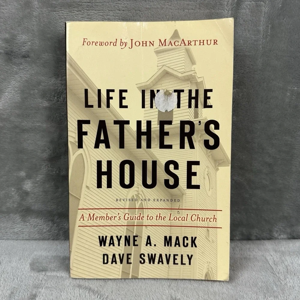 Life in the Father's House: A Member's Guide to the Local Church By Wayne A Mack
